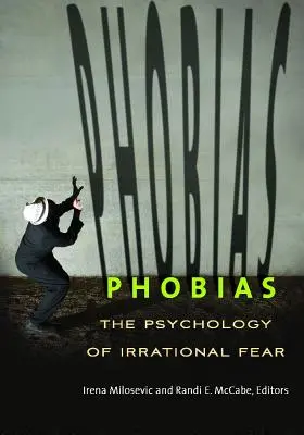 Phobias: Psihologia fricii iraționale: The Psychology of Irrational Fear - Phobias: The Psychology of Irrational Fear