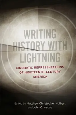Scrierea istoriei cu fulgerul: Reprezentări cinematografice ale Americii secolului al XIX-lea - Writing History with Lightning: Cinematic Representations of Nineteenth-Century America