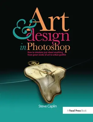 Artă și design în Photoshops: Cum să simulați aproape orice, de la marile opere de artă la graffiti urban [cu CDROM] - Art & Design in Photoshops: How to Simulate Just about Anything from Great Works of Art to Urban Graffiti [With CDROM]