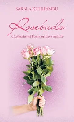 Rosebuds: O colecție de poezii despre dragoste și viață - Rosebuds: A Collection of Poems on Love and Life