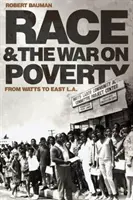Rasa și războiul împotriva sărăciei: De la Watts la East L.A. - Race and the War on Poverty: From Watts to East L.A.