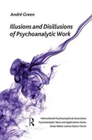 Iluzii și deziluzii ale muncii psihanalitice - Illusions and Disillusions of Psychoanalytic Work