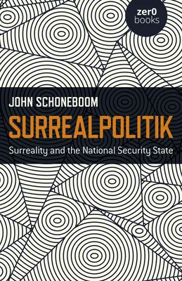 Surrealpolitik: Suprarealitatea și statul securității naționale - Surrealpolitik: Surreality and the National Security State