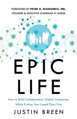 Viața epică: Cum să construiești companii globale colaborative, punându-i pe cei dragi pe primul loc - Epic Life: How to Build Collaborative Global Companies While Putting Your Loved Ones First