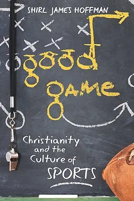 Joc bun: Creștinismul și cultura sportului - Good Game: Christianity and the Culture of Sports