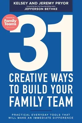 31 de moduri creative de a vă construi echipa familială: Instrumente practice de zi cu zi care vor face o diferență imediată - 31 Creative Ways to Build Your Family Team: Practical Everyday Tools That Will Make an Immediate Difference