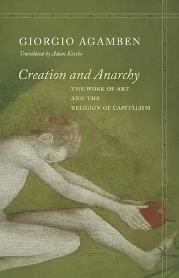 Creație și anarhie: Opera de artă și religia capitalismului - Creation and Anarchy: The Work of Art and the Religion of Capitalism