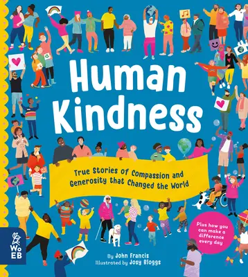 Bunătatea umană: Povești adevărate de compasiune și generozitate care au schimbat lumea - Human Kindness: True Stories of Compassion and Generosity That Changed the World