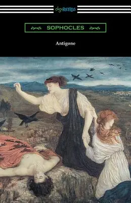 Antigona (Traducere de E. H. Plumptre cu o introducere de J. Churton Collins) - Antigone (Translated by E. H. Plumptre with an Introduction by J. Churton Collins)