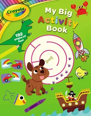 Crayola Cartea mea mare de activități - Crayola My Big Activity Book