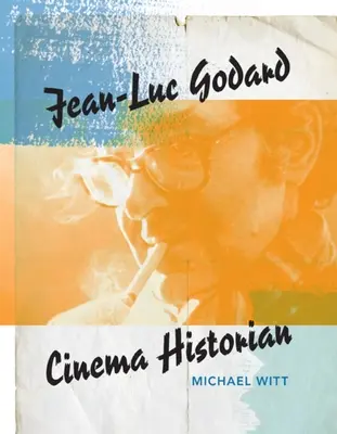 Jean-Luc Godard: Istoric al cinematografiei - Jean-Luc Godard: Cinema Historian