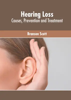 Pierderea auzului: Cauze, prevenire și tratament - Hearing Loss: Causes, Prevention and Treatment
