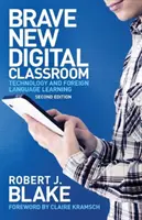Brave New Digital Classroom: Tehnologia și învățarea limbilor străine - Brave New Digital Classroom: Technology and Foreign Language Learning