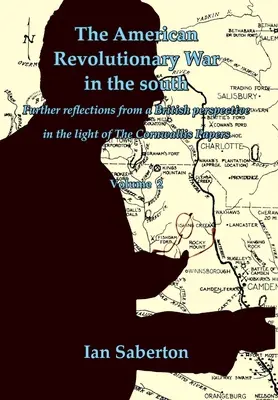 Războiul revoluționar american în sud: Reflecții suplimentare dintr-o perspectivă britanică în lumina documentelor Cornwallis - The American Revolutionary War in the south: Further Reflections from a British perspective in the light of The Cornwallis Papers