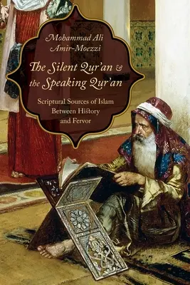 Coranul tăcut și Coranul vorbitor: Sursele scripturale ale islamului între istorie și fervoare - The Silent Qur'an and the Speaking Qur'an: Scriptural Sources of Islam Between History and Fervor