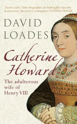 Catherine Howard: Soția adulterină a lui Henric al VIII-lea - Catherine Howard: The Adulterous Wife of Henry VIII