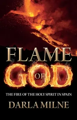 Flacăra lui Dumnezeu: Focul Duhului Sfânt în Spania - Flame of God: The Fire of the Holy Spirit in Spain