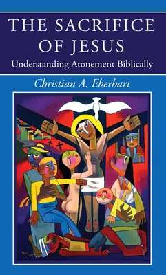 Sacrificiul lui Isus: Înțelegerea ispășirii în mod biblic - The Sacrifice of Jesus: Understanding Atonement Biblically