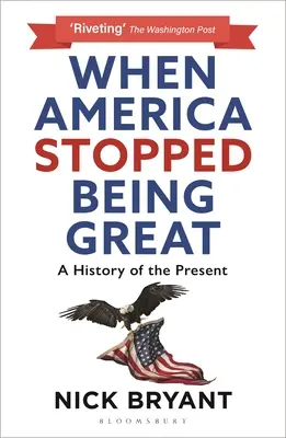 Când America a încetat să mai fie mare: O istorie a prezentului - When America Stopped Being Great: A History of the Present