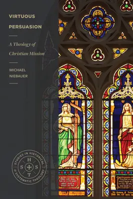 Persuasiunea virtuoasă: O teologie a misiunii creștine - Virtuous Persuasion: A Theology of Christian Mission