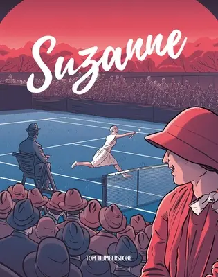 Suzanne: zeița tenisului din epoca jazzului - Suzanne: The Jazz Age Goddess of Tennis