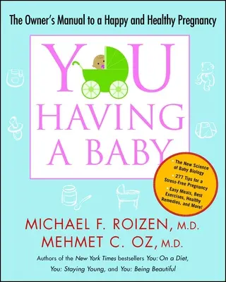 Tu: Să ai un copil: The Owner's Manual to a Happy and Healthy Pregnancy (Manualul proprietarului pentru o sarcină fericită și sănătoasă) - You: Having a Baby: The Owner's Manual to a Happy and Healthy Pregnancy
