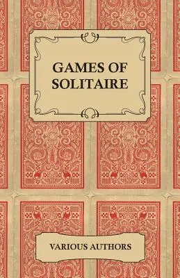 Games of Solitaire - O colecție de cărți istorice despre variantele jocului de cărți Solitaire - Games of Solitaire - A Collection of Historical Books on the Variations of the Card Game Solitaire