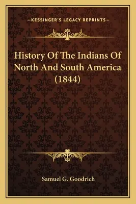 Istoria indienilor din America de Nord și de Sud (1844) - History Of The Indians Of North And South America (1844)
