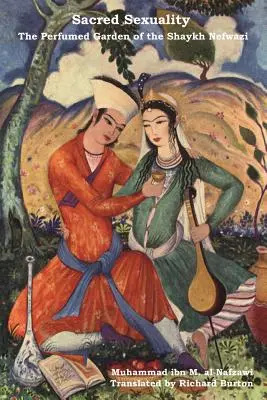 Sexualitatea sacră: Grădina parfumată a lui Shaykh Nefwazi - Sacred Sexuality: The Perfumed Garden of the Shaykh Nefwazi