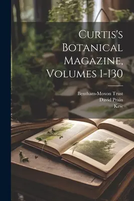 Curtis's Botanical Magazine, Volumele 1-130 - Curtis's Botanical Magazine, Volumes 1-130