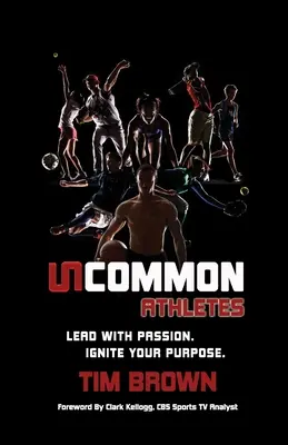 Uncommon Athlete: Condu cu pasiune, aprinde-ți scopul - Uncommon Athlete: Lead with Passion, Ignite Your Purpose