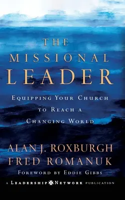 Liderul misionar: Echiparea bisericii dumneavoastră pentru a ajunge la o lume în schimbare - The Missional Leader: Equipping Your Church to Reach a Changing World