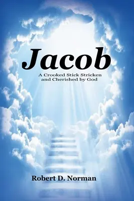 Jacob: Un băț strâmb lovit și prețuit de Dumnezeu - Jacob: A Crooked Stick Stricken and Cherished by God