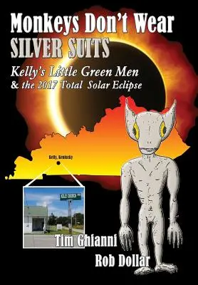 Maimuțele nu poartă costume argintii: Micii oameni verzi ai lui Kelly și eclipsa totală de soare din 2017 - Monkeys Don't Wear Silver Suits: Kelly's Little Green Men & the 2017 Total Solar Eclipse