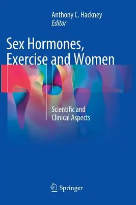Hormonii sexuali, exercițiul fizic și femeile: Aspecte științifice și clinice - Sex Hormones, Exercise and Women: Scientific and Clinical Aspects
