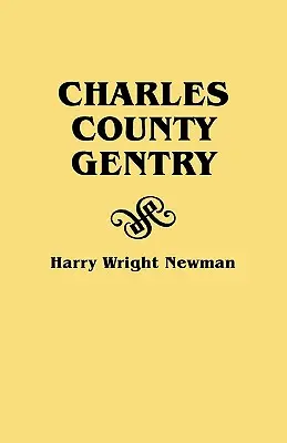 Charles County Gentry: O istorie genealogică a șase emigranți - Thomas Dent, John Dent, Richard Edelen, John Hanson, George Newman, Humphrey - Charles County Gentry: A Genealgoical History of Six Emigrants--Thomas Dent, John Dent, Richard Edelen, John Hanson, George Newman, Humphrey