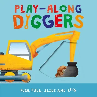 Play-Along Diggers: Împinge, trage, alunecă și învârte paginile - Play-Along Diggers: Push, Pull, Slide, and Spin the Pages