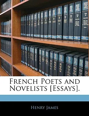 Poeți și romancieri francezi [eseuri]. - French Poets and Novelists [essays].