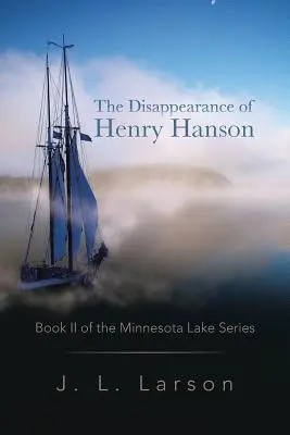 Dispariția lui Henry Hanson: Cartea a II-a din seria Minnesota Lake - The Disappearance of Henry Hanson: Book II of the Minnesota Lake Series