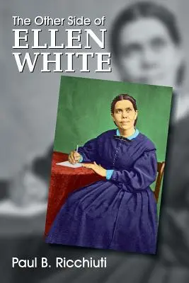 Cealaltă față a lui Ellen White - The Other Side of Ellen White