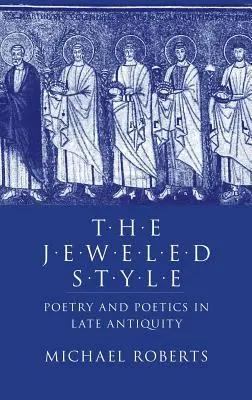 The Jeweled Style: Poezie și poetică în Antichitatea târzie - The Jeweled Style: Poetry and Poetics in Late Antiquity