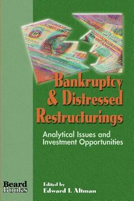 Bankruptcy & Distressed Restructurings: Probleme analitice și oportunități de investiții - Bankruptcy & Distressed Restructurings: Analytical Issues and Investment Opportunities