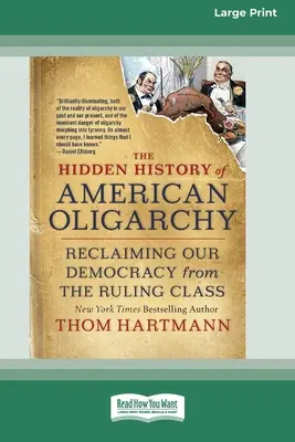 Istoria ascunsă a oligarhiei americane: Reclaiming Our Democracy from the Ruling Class [16 Pt Large Print Edition] - The Hidden History of American Oligarchy: Reclaiming Our Democracy from the Ruling Class [16 Pt Large Print Edition]