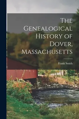 Istoria genealogică a Dover, Massachusetts - The Genealogical History of Dover, Massachusetts