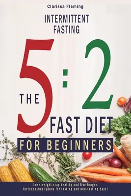 Fasting intermitent: 5:2 Fast Diet For Beginners (Pierde în greutate, rămâi sănătos și trăiește mai mult. Include planuri de mese pentru post și fără post - Intermittent Fasting: 5:2 Fast Diet For Beginners (Lose Weight, Stay Health And Live Longer. Includes Meal Plans For Fasting And Non-Fasting