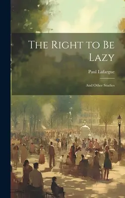 Dreptul de a fi leneș: Și alte studii - The Right to Be Lazy: And Other Studies