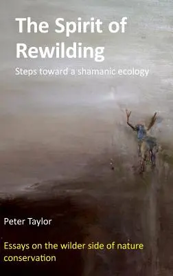 Spiritul de Rewilding: Pași spre o ecologie șamanică - The Spirit of Rewilding: Steps toward a shamanic ecology