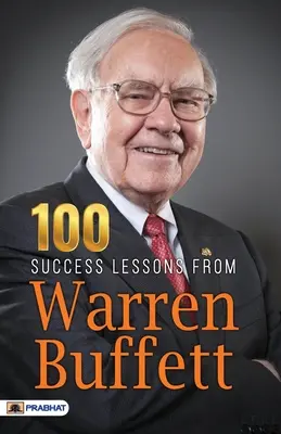 100 de lecții de succes de la Warren Buffett - 100 Success Lessons from Warren Buffett