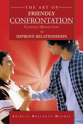 Arta confruntării prietenoase: Rezolvarea conflictelor pentru îmbunătățirea relațiilor - The Art of Friendly Confrontation: Conflict Resolution to Improve Relationships