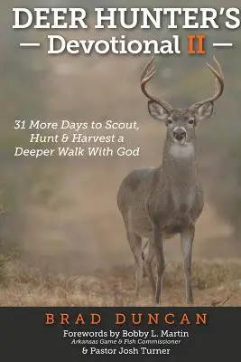 Devoționalul vânătorului de căprioare II: Încă 31 de zile pentru a cerceta, vâna și recolta o umblare mai profundă cu Dumnezeu - Deer Hunter's Devotional II: 31 More Days to Scout, Hunt & Harvest a Deeper Walk with God